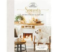 Cozy White Cottage Seasons by Liz Marie Galvan Liz Marie Galvan (Auteur)