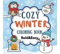 Cozy Winter Bold and Easy Coloring Book: Cute and Simple Winter Designs with Snowmen, Cocoa, Mittens & Holiday Charm for Kids, Teens, and Adults