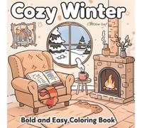 Cozy Winter: Bold and Easy Cozy Winter Theme Coloring Book - Relaxation, Stress Relief, and Fun with Cozy Winter Scenes for Adults, Teens and Kids. holiday and more..