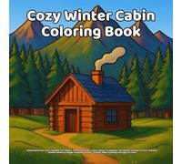 Cozy Winter Cabin Coloring Book: Relaxing Winter Coloring Book for Adults, Teens, and Kids - Cozy Cabins, Fireplaces, Hot Drinks, Snowy Forests, ... - Simple, Bold Outlines and Easy to Color