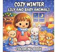 Cozy Winter Coloring Book for Adults and Kids: A Cozy Bedtime Coloring Adventure with Lily and Her Cute Baby Animal Friends