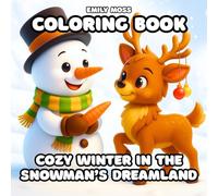 Cozy Winter in the Snowman’s Dreamland: A Relaxing Coloring Book for All Ages - Discover the Joy of Winter Magic, Cheerful Snowmen, and Cozy Snowy ... Your Imagination: for Adults, Teens & Kids