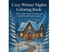 Cozy Winter Nights Coloring Book: Warm Lights, Snowy Evenings, and Peaceful Cold-Weather Comfort