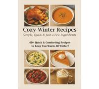 Cozy Winter Recipes Simple Quick & Just a Few Ingredients!: Fast, Budget-Friendly Fall and Winter Meals
