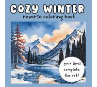 Cozy Winter Reverse Coloring Book: Ink Tracing for Kids, Teens, Adults and Seniors: Relaxing Snow Landscapes Coloring Book for Creativity, Mindfulness, and Stress Relief | Fun Winter Art for All Ages