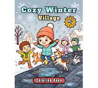 Cozy Winter Village Coloring Book: Simple and Cute Winter Scenes with Friendly Characters, Playful Activities, Warm Homes, and Rainy Day Fun for Kids Ages 4-8