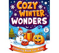 Cozy Winter Wonders: Coloring Book for Kids: 50+ Whimsical Winter Scenes for Kids - Snowmen, Mittens & Cozy Fun Indoors (Ages 3+)!