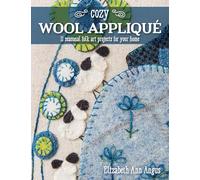 Cozy Wool Appliqué: 11 Seasonal Folk Art Projects for Your Home