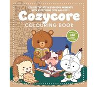 Cozycore Colouring Book: Colour the Joy in Everyday Moments With Everything Cute and Cosy!