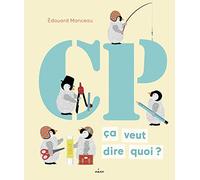 Édouard Manceau – CP, ça veut dire quoi ? – Album jeunesse dès 3 ans – Cartonné – Éditions Milan