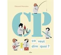 Édouard Manceau – CP, ça veut dire quoi ? – Album jeunesse dès 3 ans – Cartonné – Éditions Milan