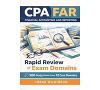 CPA FAR Financial Accounting and Reporting - Rapid Review of Exam Domains: 500 Study Notes Across 12 Core Domains
