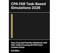 CPA FAR Task-Based Simulations 2026: Pass-Focused Practice Workbook with 100+ Drills Covering All FAR Exam Content Areas