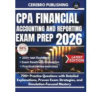 CPA FINANCIAL ACCOUNTING AND REPORTING EXAM PREP 2026: 700+ Practice Questions with Detailed Explanations, Proven Exam Strategies, and Simulation-Focused Mastery