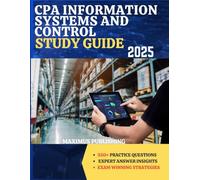 CPA INFORMATION SYSTEMS AND CONTROL STUDY GUIDE 2025: 350+ practice questions, expert answer insights, and exam- winning strategies