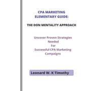 Cpa Marketing Elementary Guide: The Don Mentality Approach: Uncover Proven Strategies Needed For Successful Cpa Marketing Campaigns