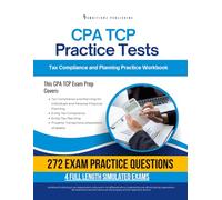 CPA TCP Practice Tests: Tax Compliance and Planning Exam Prep Workbook with 200 Practice Questions, 4 Mock Exams, Clear Explanations, and Proven Strategies to Pass on Your First Try