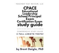 CPACE Content Study Guide: CPACE Exam Prep Book with 3 Full-Length Practice Tests (Including Constructed-Response Questions) for the California ... Test: California CPACE Exam Study Guide