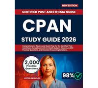 CPAN STUDY GUIDE 2026: Comprehensive Review and Exam Prep for the Certified Post Anesthesia Nurse Exam with In-Depth Subject Reviews, 2,000 Practice Questions, and Detailed Answer Explanations.