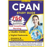 CPAN Study Guide: Exam Prep Book with 750 Updated Practice Questions, Step-by-Step Rationales, and Key Concepts in Post Anesthesia Nursing for Certification Success