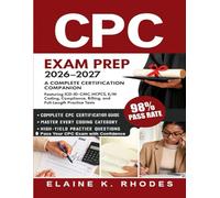 CPC Exam Prep 2026-2027: A Complete Certification Companion Featuring ICD-10-CM, CPT, HCPCS, E/M Coding, Compliance, Billing, and Full-Length Practice Tests