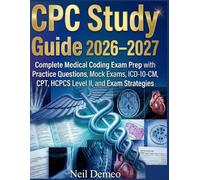 CPC Study Guide 2026-2027: Complete Medical Coding Exam Prep with Practice Questions, Mock Exams, ICD-10-CM, CPT, HCPCS Level II, and Exam Strategies