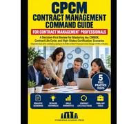 CPCM Contract Management Command Guide: A Decision-First Review for Mastering the CMBOK, Contract Life Cycle, and High-Stakes Certification Scenarios