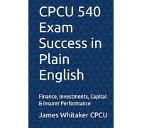 CPCU 540 Exam Success in Plain English: Finance, Investments, Capital & Insurer Performance