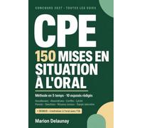 CPE 2027 - 150 mises en situation à l'oral: Harcèlement, absentéisme, conflits, laïcité, parents, sanctions, réseaux sociaux, équipe éducative - ... et un bonus IA - toutes les voies du concours