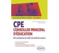 CPE - Conseiller principal d'éducation - De la connaissance du métier à la réussite du concours - Concours externe et interne - Catégorie A De la connaissance du métier à la réussite du concours, Conc