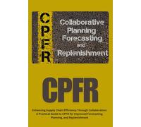 CPFR: CPFR: Improve Supply Chain Efficiency, Optimize Inventory, and Leverage AI & Blockchain for Smarter Decision-Making