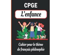 CPGE L'enfance: Cahier pour le thème de français philosophie destiné aux élèves et profs de prépa scientifique - Petits carreaux 5x5 A4