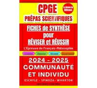 CPGE Prépas Scientifiques : Fiches de Synthèse pour Réviser et Réussir l’Épreuve de Français-Philosophie: 2025 - 2024 : « Communauté et Individu » : Eschyle - Spinoza - Wharton
