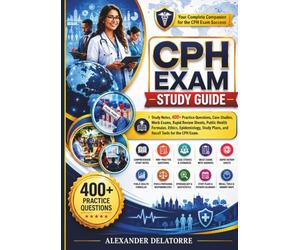 CPH EXAM STUDY GUIDE: Study Notes, 400+ Practice Questions, Case Studies, Mock Exams, Rapid Review Sheets, Public Health Formulas, Ethics, ... Plans, and Recall Tools for the CPH Exam.