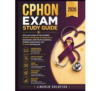 CPHON Exam Study Guide 2026: All in one review for the Certified Pediatric Hematology Oncology Nurse Examination with Practice Questions, Detailed explanations, and 8 weeks learning plan
