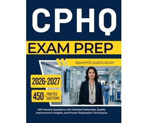CPHQ EXAM PREP 2026 2027: 450 Practice Questions with Detailed Rationales, Quality Improvement Insights, and Proven Preparation Techniques