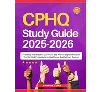 CPHQ Study Guide 2025-2026: Test Prep with Practice Questions and Answer Explanations for the Certified Professional in Healthcare Quality Exam Review