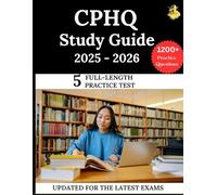 CPHQ STUDY GUIDE 2025 -2026: The Latest Strategies and Practice for the Certified Professional in Healthcare Quality