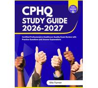 CPHQ Study Guide 2026-2027: Certified Professional in Healthcare Quality Exam Review with Practice Questions and Answer Explanations