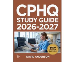 CPHQ Study Guide 2026-2027: In-Depth Topic Review with 500+ Practice Questions, Answer Keys, and Detailed Explanations