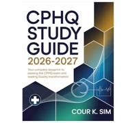 CPHQ Study Guide 2026-2027: Your Complete Blueprint to Passing the CPHQ Exam and Leading Quality Transformation