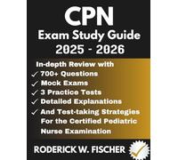 CPN EXAM Study Guide: In-depth review with 700+ Questions, Mock exams, 3 Practice tests, Detailed explanations and test-taking strategies for the Certified Pediatric Nurse Examination