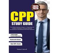 CPP STUDY GUIDE 2025-2026: Your Definitive Roadmap to Master C++ Programming with Confidence Featuring Over 700 Practice Questions for Comprehensive Skill-Building and Real-World Application