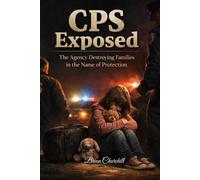 CPS Exposed: The Agency Destroying Families in the Name of Protection