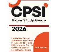 CPSI Exam Study Guide 2026: Fundamentals to Advanced Practices in Patient Care and Risk Analysis for the Certified Safety Investigator Exam