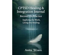 CPTSD Healing & Integration Journal, Recovery in Practice: Applying the Work, Living the Healing