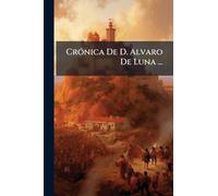 CrÃ3nica De D. Alvaro De Luna ...