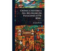 CrÃ3nica HistÃ3rica Del RÃ-o Negro De Patagones (1774-1834)...