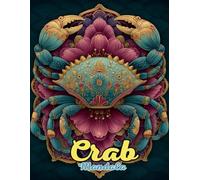 Crab Mandala Coloring Book: Coastal and Intricate Ocean Mandalas for Relaxation and Creativity: Discover Over 60 Unique Crab-Inspired Mandalas for Stress Relief, Mindfulness, and Artistic Exploration