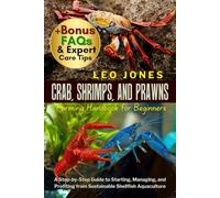 Crab, Shrimps, and Prawns Farming Handbook for Beginners: A Step-by-Step Guide to Starting, Managing, and Profiting from Sustainable Shellfish Aquaculture